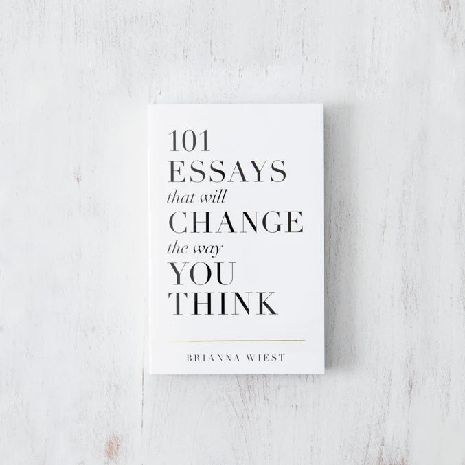 101 Essays that will change the way you think by Brianna Wiest