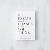 101 Essays that will change the way you think by Brianna Wiest